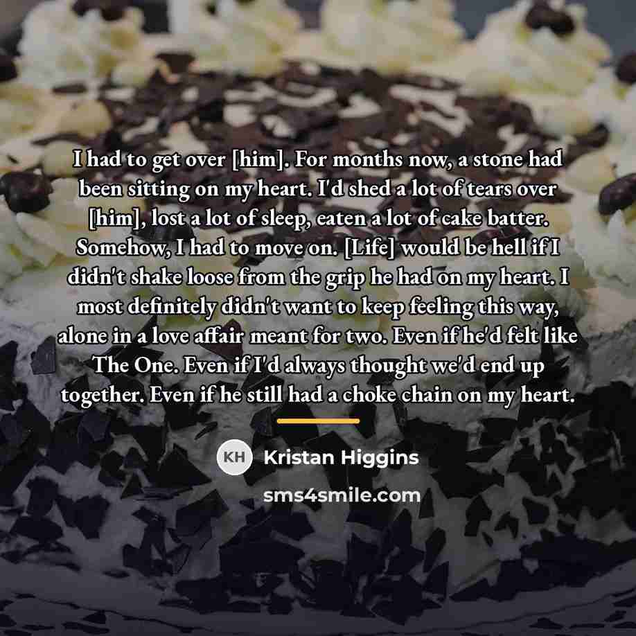 “I had to get over [him]. For months now, a…” quote by Kristan Higgins