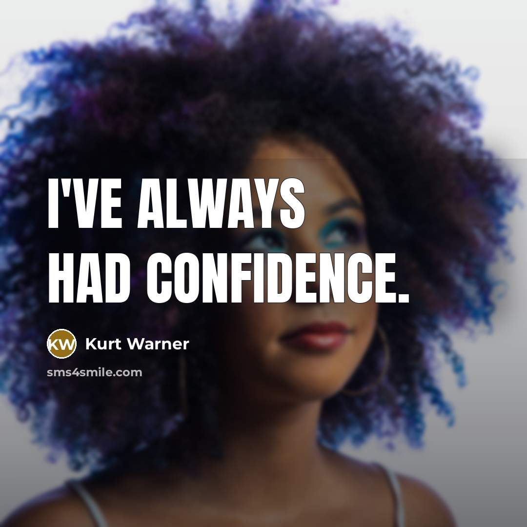 “I've always had confidence.…” quote by Kurt Warner
