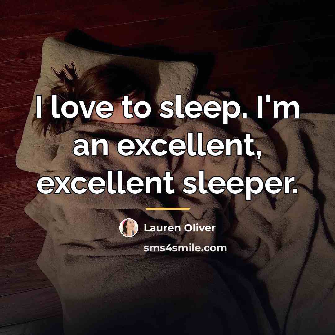 “I love to sleep. I'm an excellent, excellent sleeper.…” quote by Lauren Oliver
