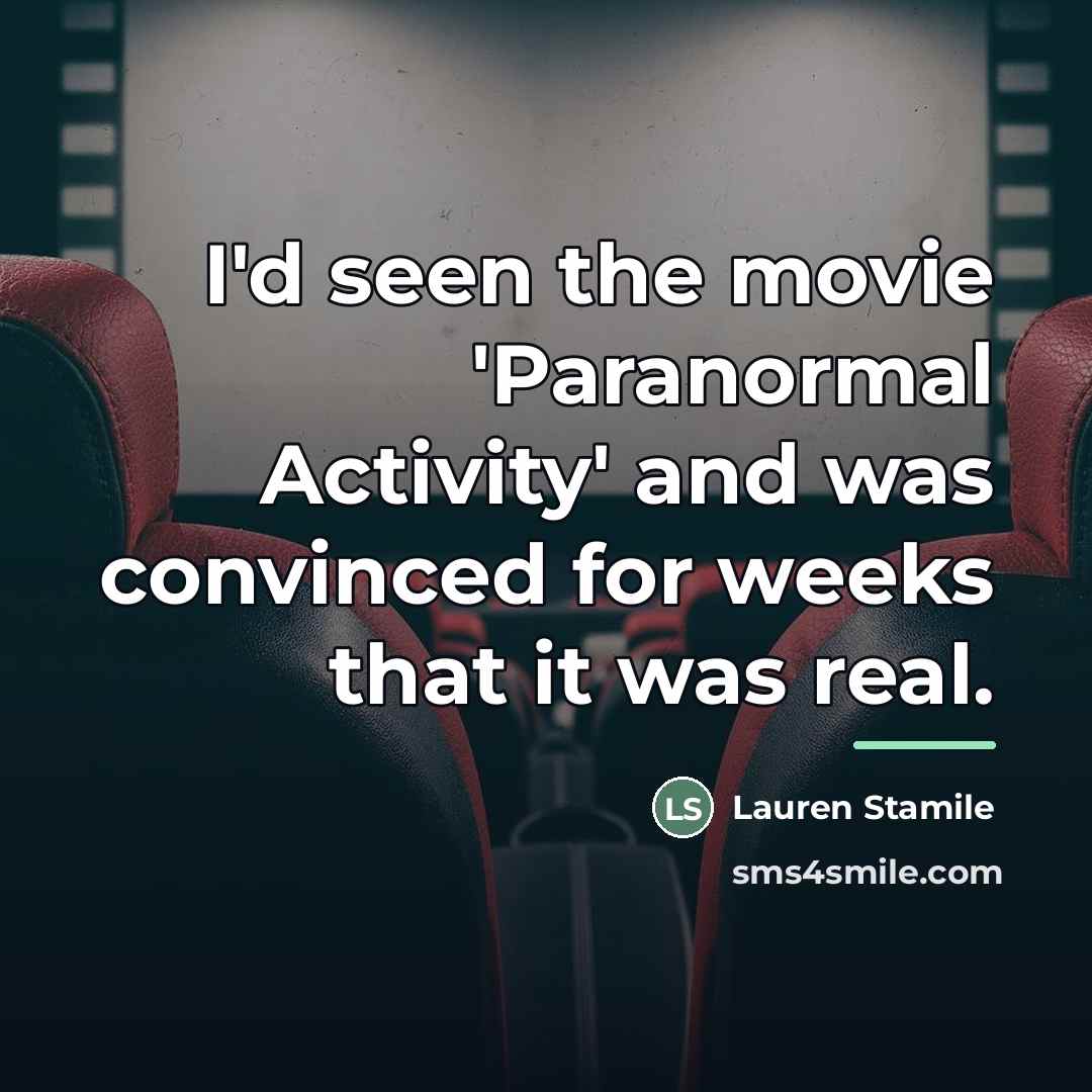 “I'd seen the movie 'Paranormal Activity' and was convinced for…” quote by Lauren Stamile