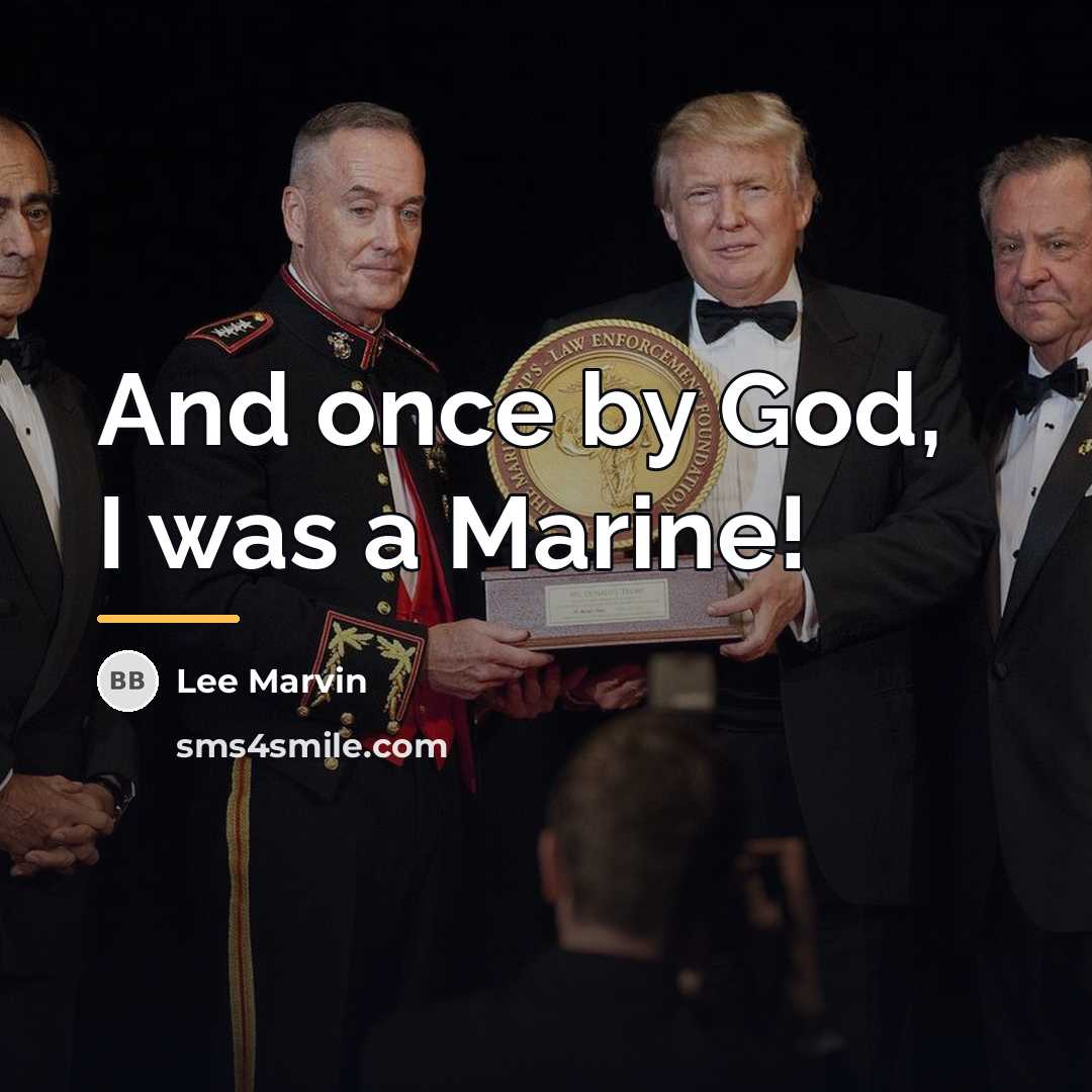 “And once by God, I was a Marine!…” quote by Lee Marvin