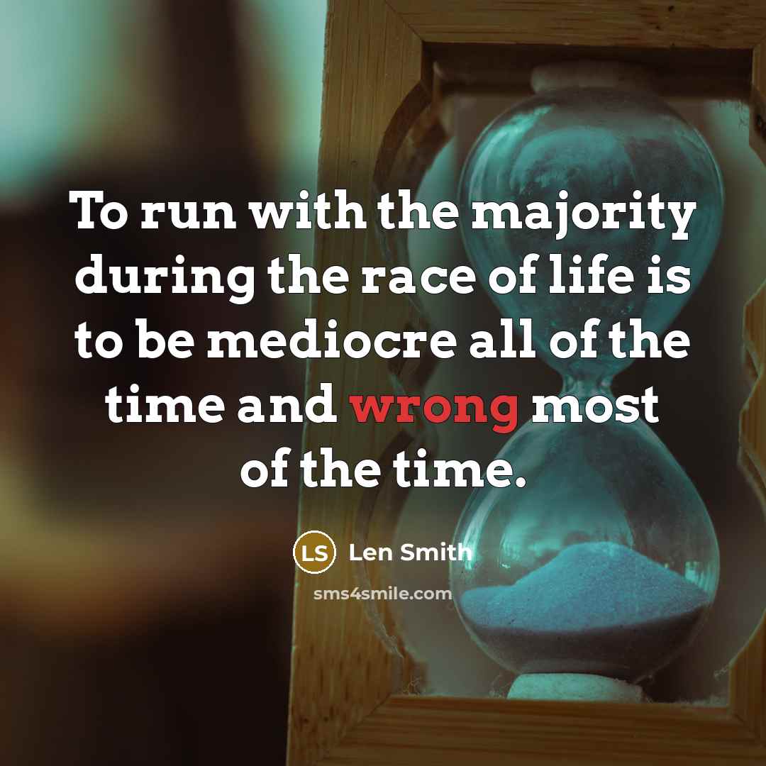 “To run with the majority during the race of life…” quote by Len Smith