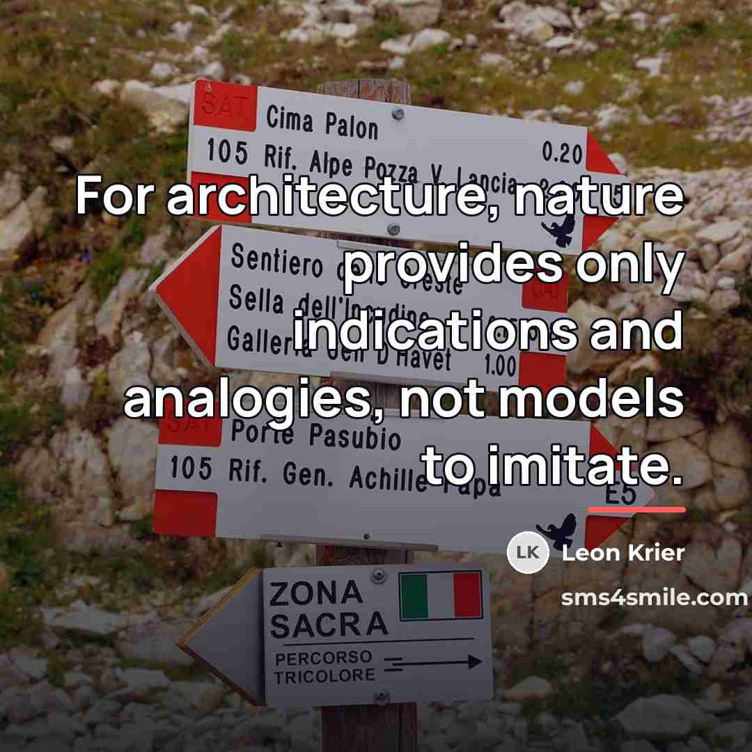 “For architecture, nature provides only indications and analogies, not models…” quote by Leon Krier