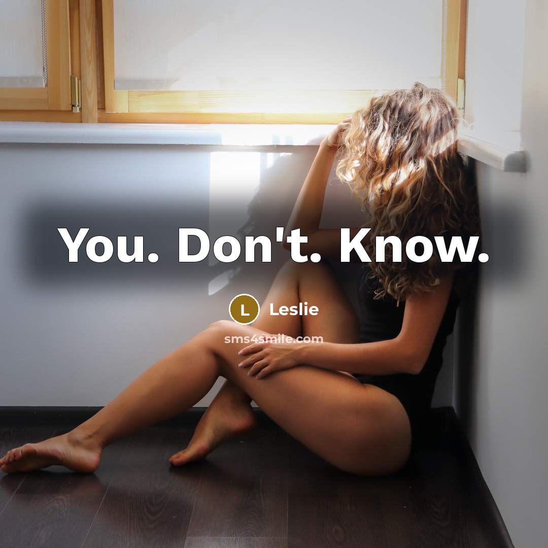 “You. Don't. Know.…” quote by Leslie