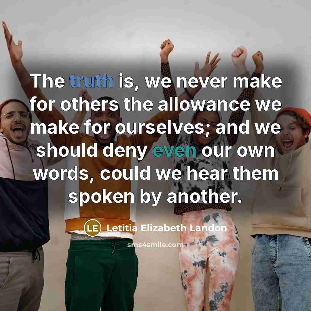 “The truth is, we never make for others the allowance…” quote by Letitia Elizabeth Landon