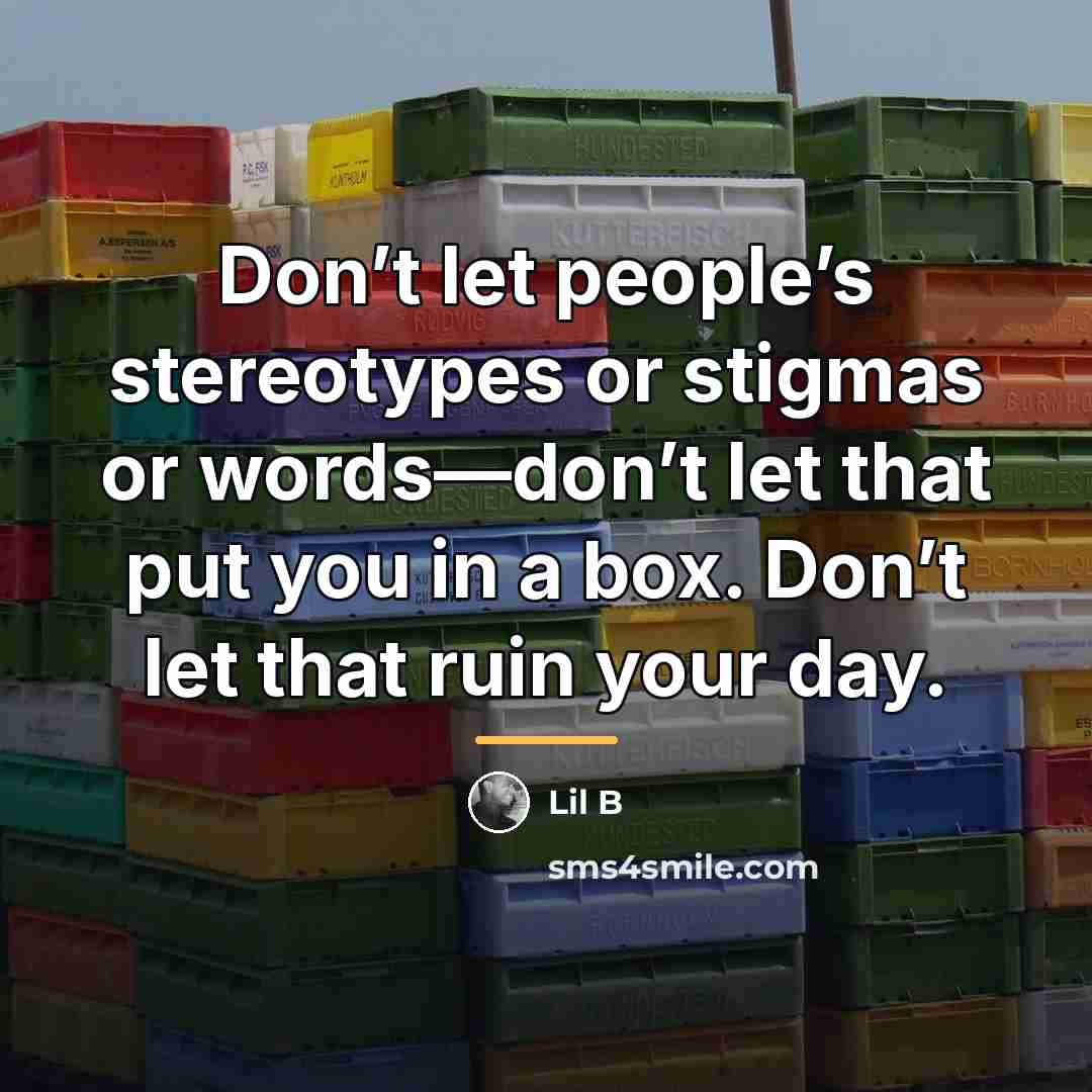 “Don’t let people’s stereotypes or stigmas or words—don’t let that…” quote by Lil B