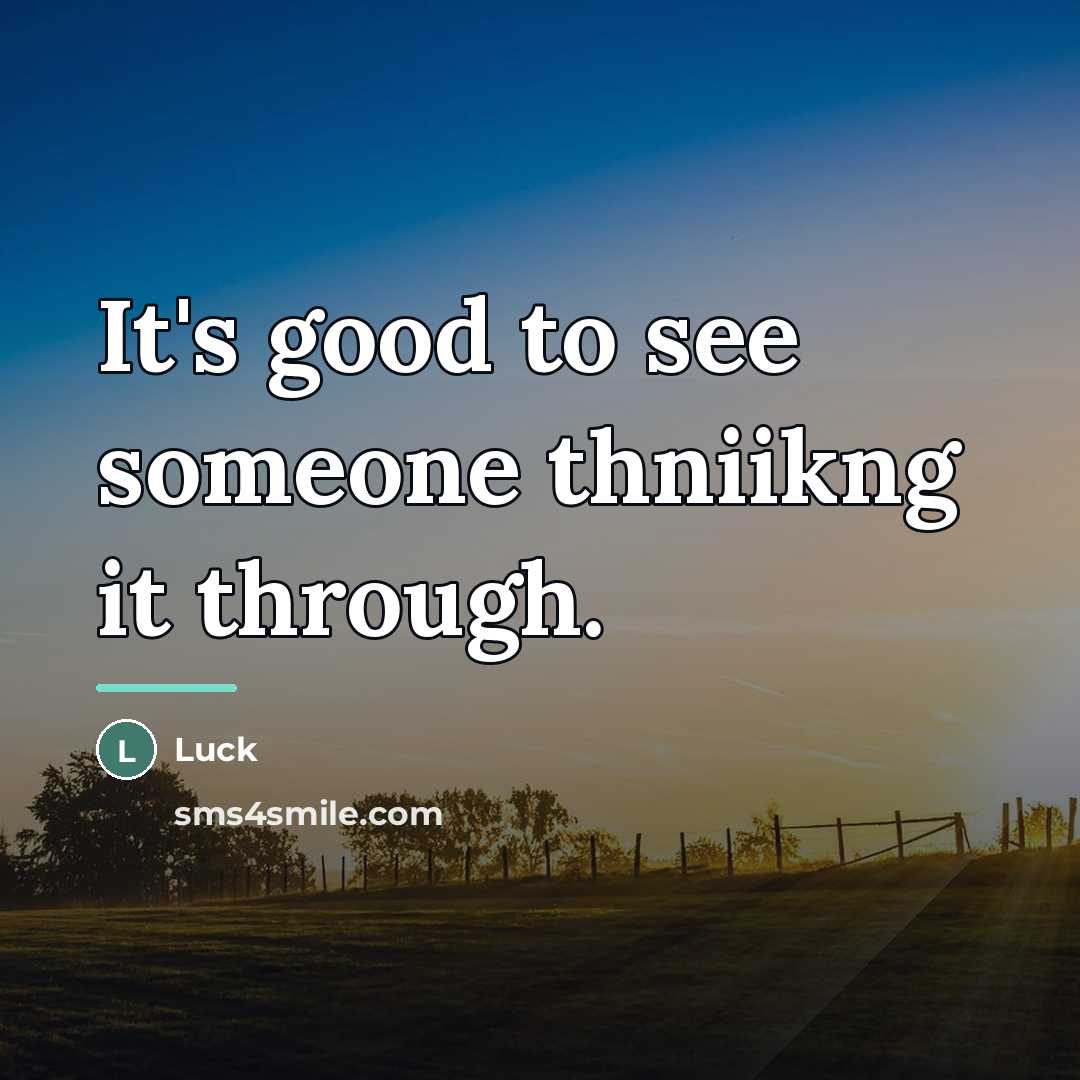 “It's good to see someone thniikng it through.…” quote by Luck