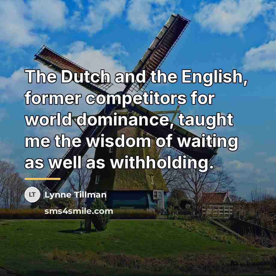 “The Dutch and the English, former competitors for world dominance,…” quote by Lynne Tillman
