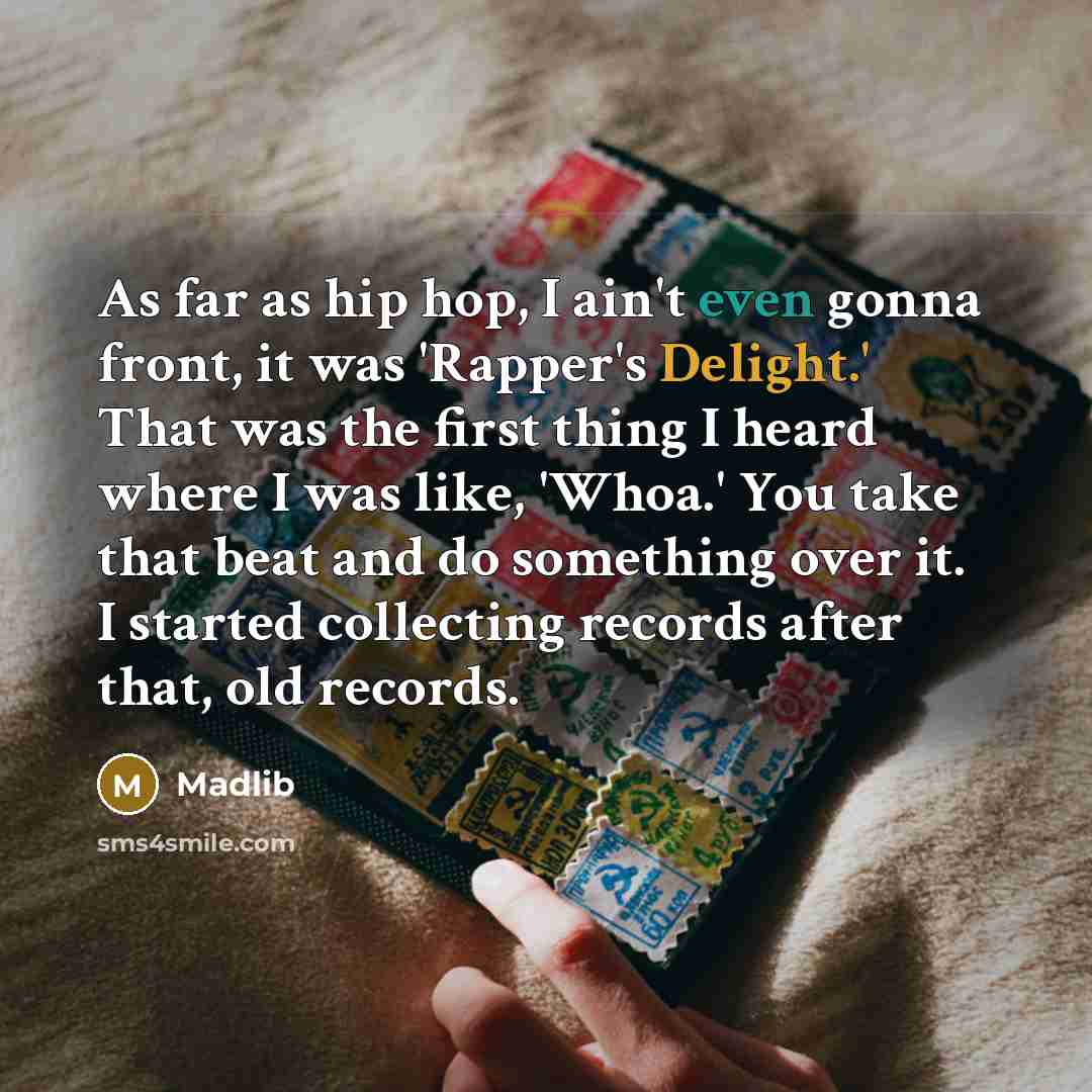 “As far as hip hop, I ain't even gonna front,…” quote by Madlib
