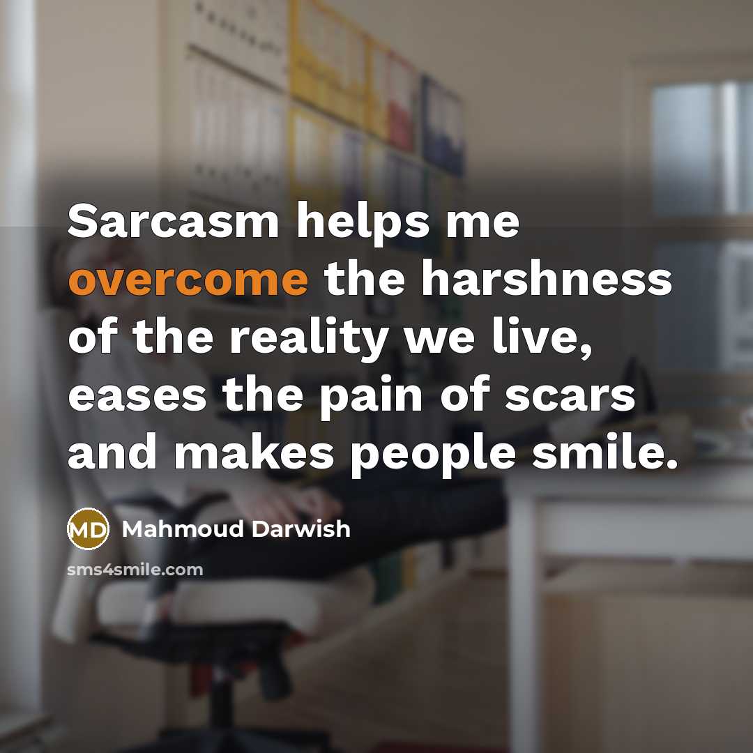 “Sarcasm helps me overcome the harshness of the reality we…” quote by Mahmoud Darwish