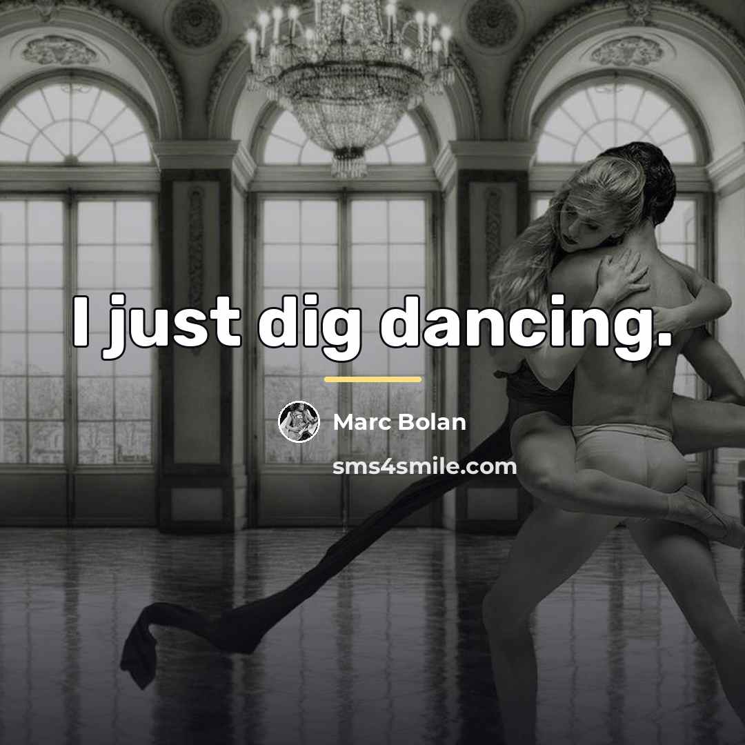 “I just dig dancing.…” quote by Marc Bolan