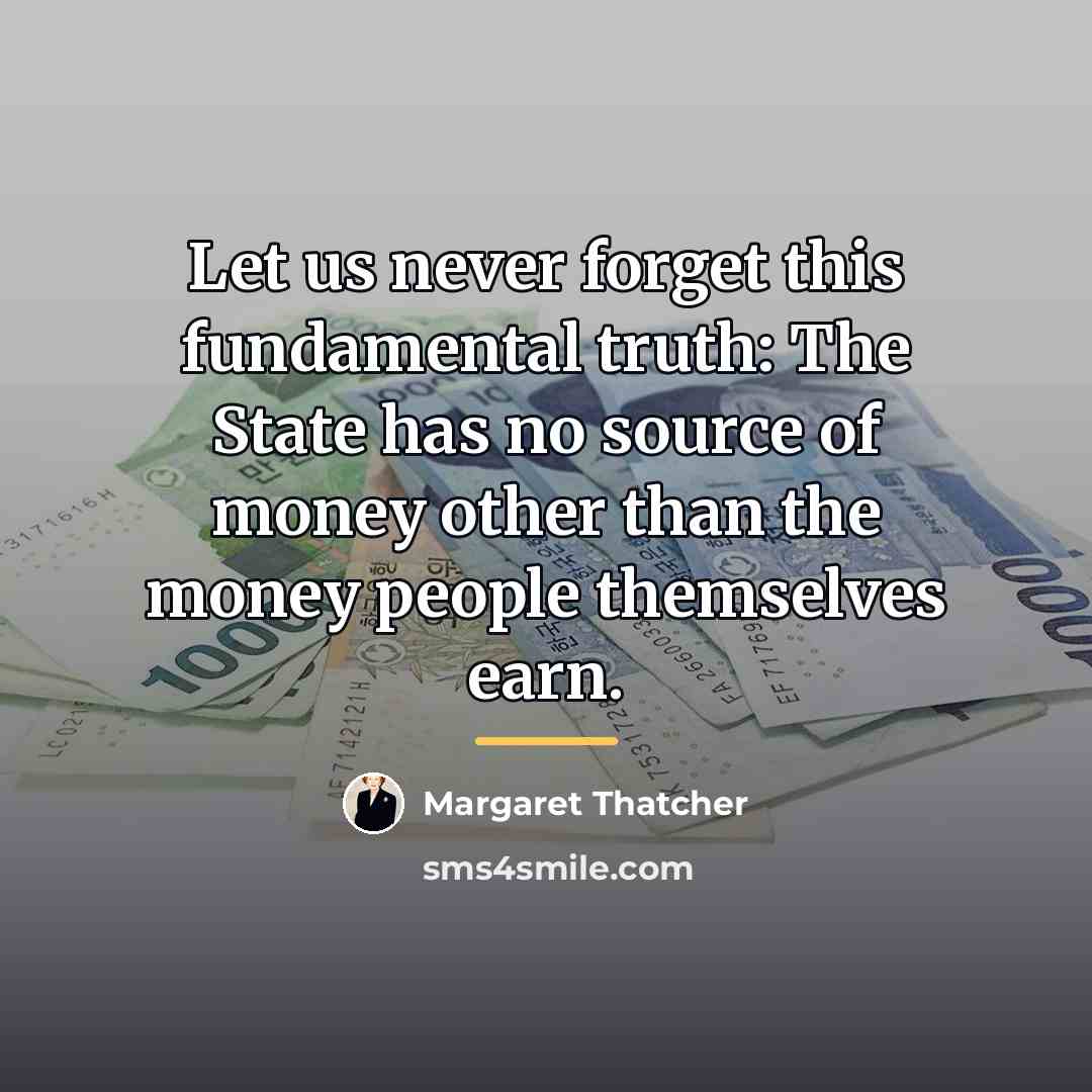 “Let us never forget this fundamental truth: The State has…” quote by Margaret Thatcher