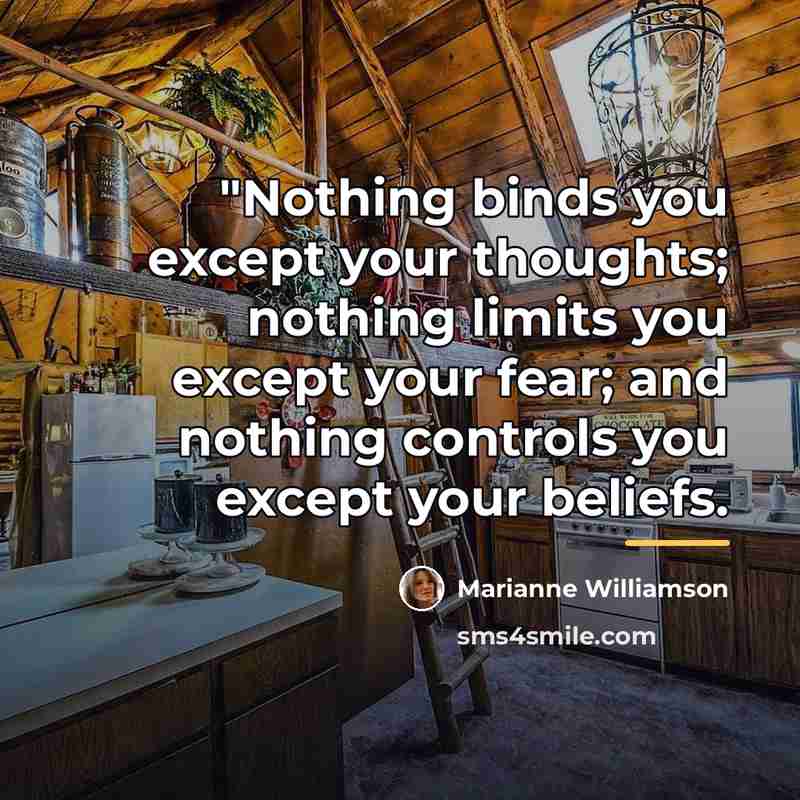 “"Nothing binds you except your thoughts; nothing limits you except…” quote by Marianne Williamson