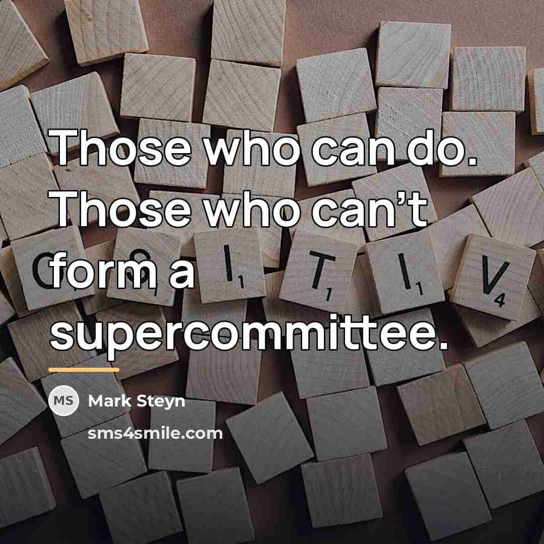 “Those who can do. Those who can't form a supercommittee.…” quote by Mark Steyn