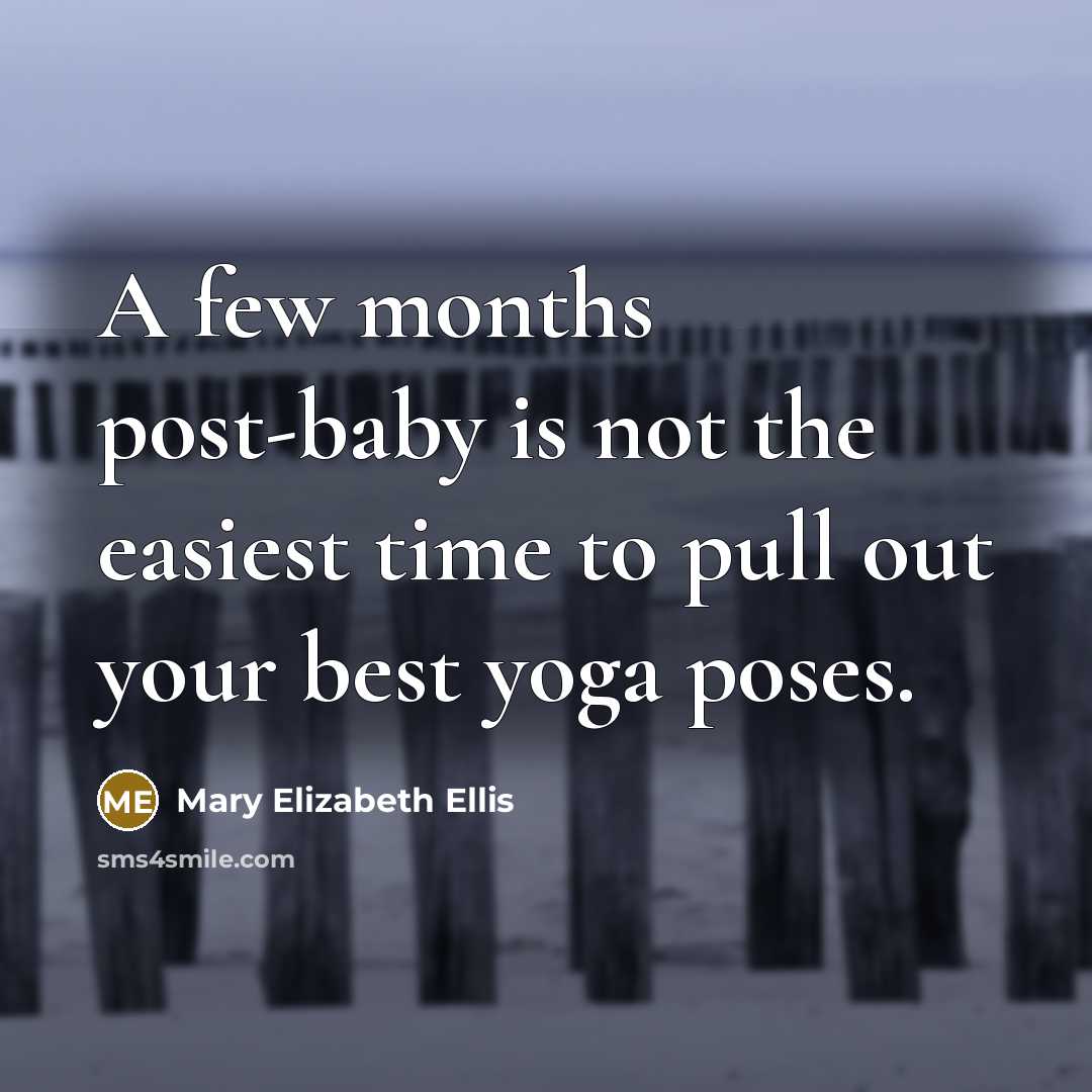 “A few months post-baby is not the easiest time to…” quote by Mary Elizabeth Ellis