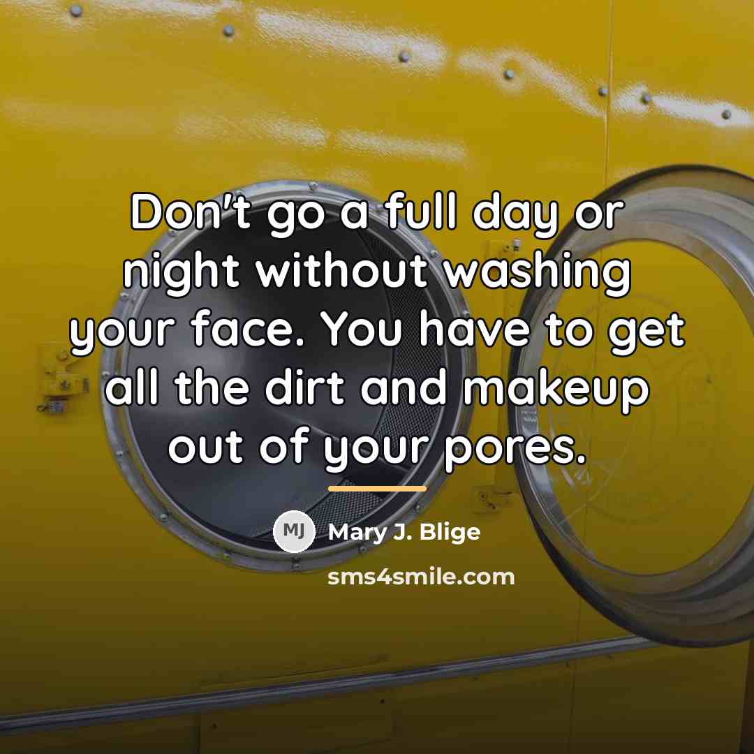 “Don't go a full day or night without washing your…” quote by Mary J. Blige