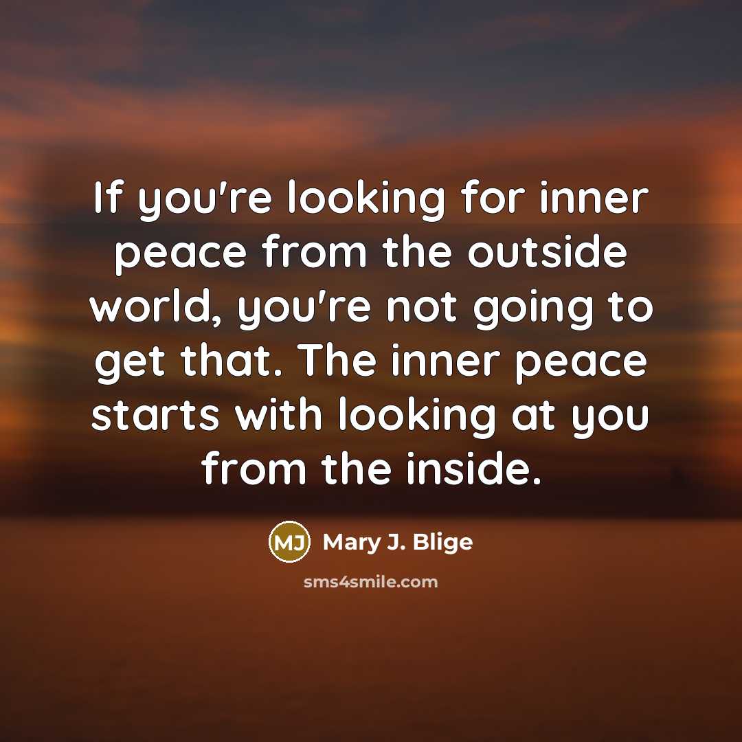 “If you're looking for inner peace from the outside world,…” quote by Mary J. Blige