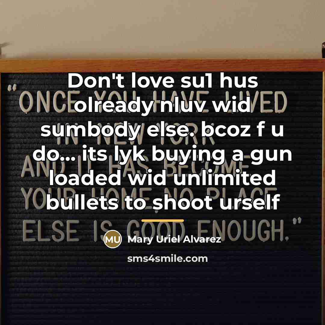 “Don't love su1 hus olready nluv wid sumbody else. bcoz…” quote by Mary Uriel Alvarez