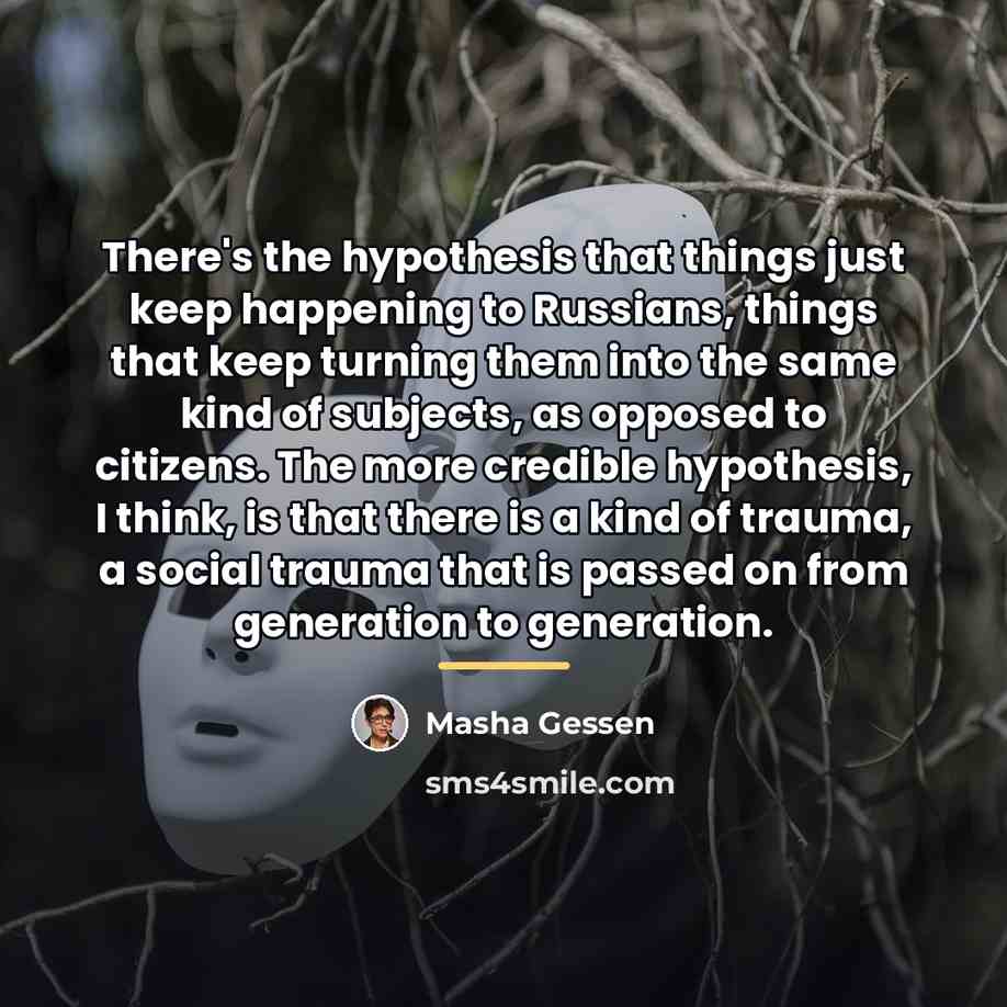 “There's the hypothesis that things just keep happening to Russians,…” quote by Masha Gessen