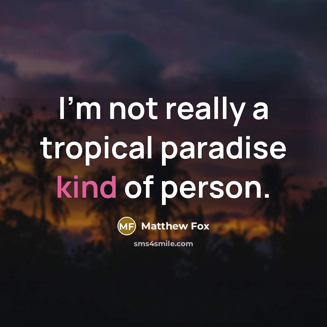 “I'm not really a tropical paradise kind of person.…” quote by Matthew Fox