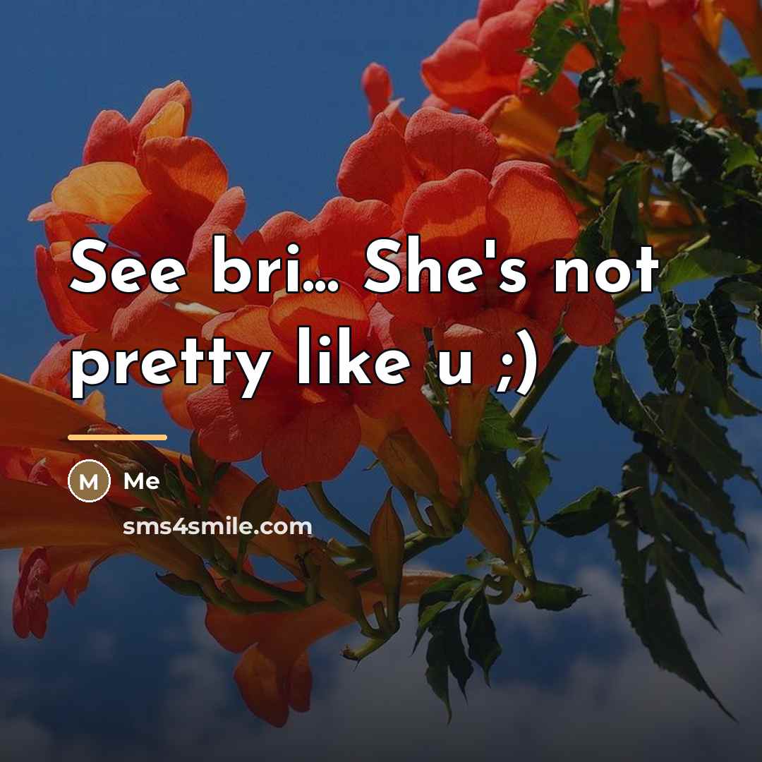 “See bri... She's not pretty like u ;)…” quote by Me
