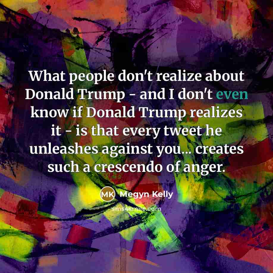“What people don't realize about Donald Trump - and I…” quote by Megyn Kelly