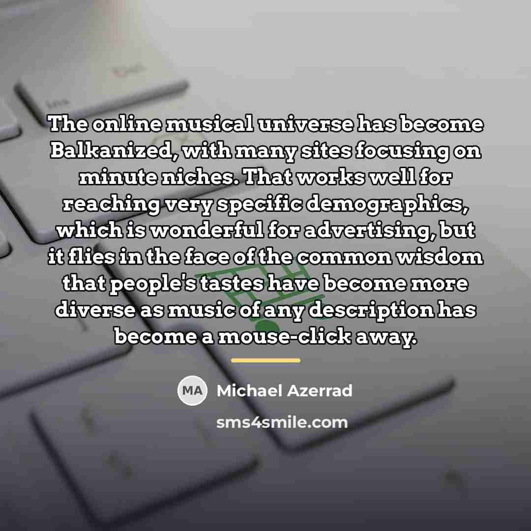 “The online musical universe has become Balkanized, with many sites…” quote by Michael Azerrad
