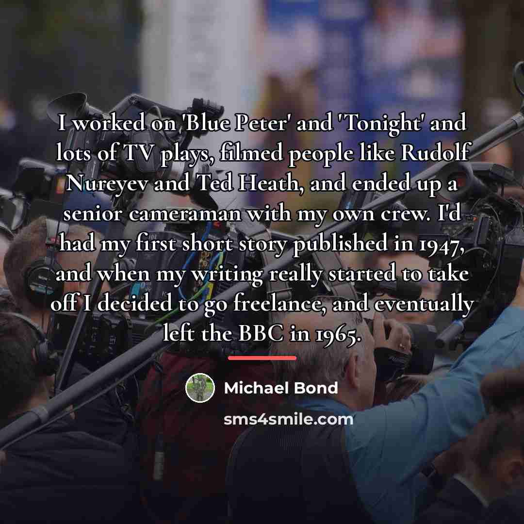 “I worked on 'Blue Peter' and 'Tonight' and lots of…” quote by Michael Bond