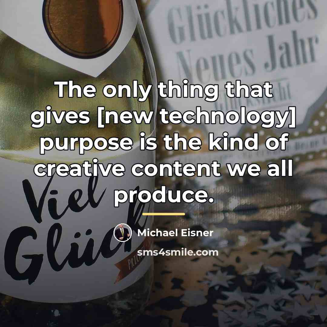 “The only thing that gives [new technology] purpose is the…” quote by Michael Eisner
