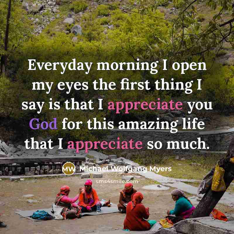 “Everyday morning I open my eyes the first thing I…” quote by Michael Wolfgang Myers