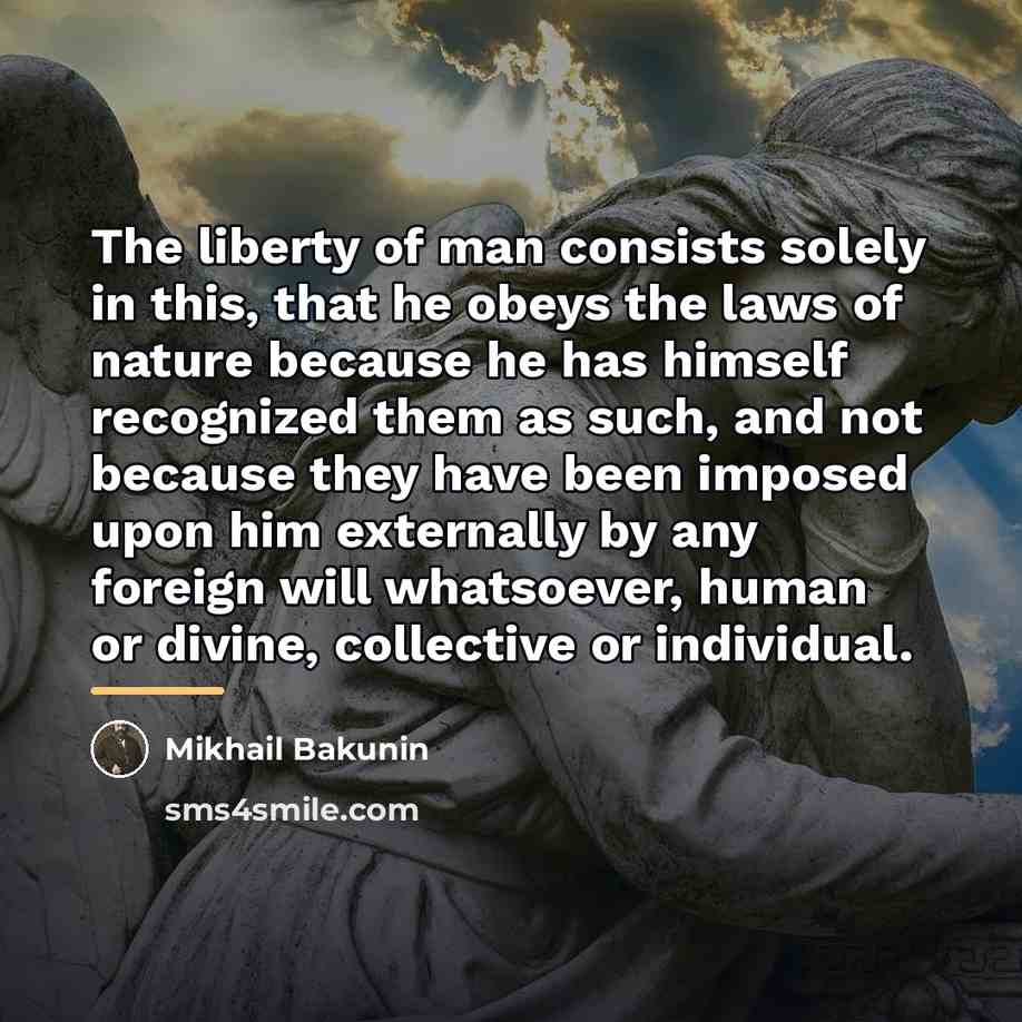 “The liberty of man consists solely in this, that he…” quote by Mikhail Bakunin