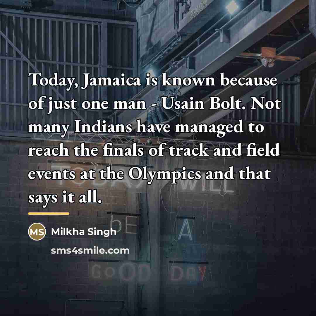 “Today, Jamaica is known because of just one man -…” quote by Milkha Singh