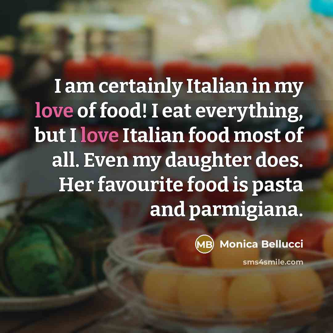 “I am certainly Italian in my love of food! I…” quote by Monica Bellucci