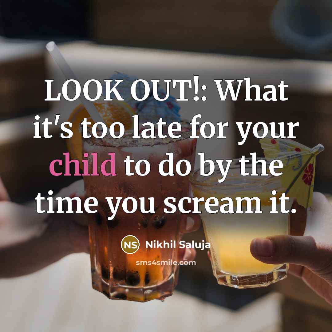 “LOOK OUT!: What it's too late for your child to…” quote by Nikhil Saluja