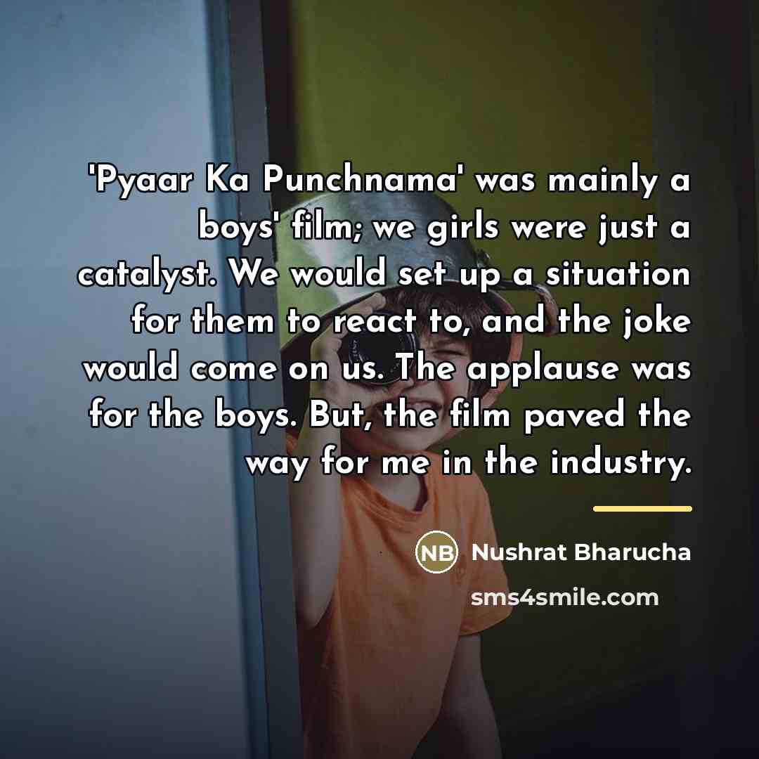“'Pyaar Ka Punchnama' was mainly a boys' film; we girls…” quote by Nushrat Bharucha