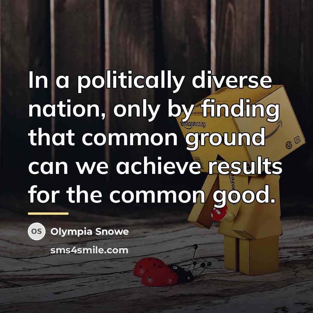 “In a politically diverse nation, only by finding that common…” quote by Olympia Snowe