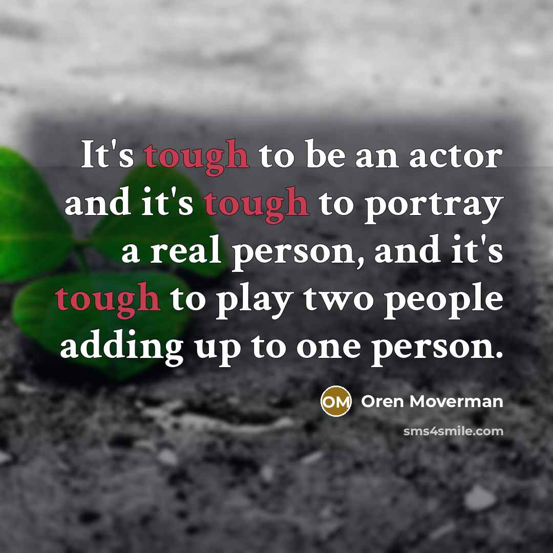 “It's tough to be an actor and it's tough to…” quote by Oren Moverman