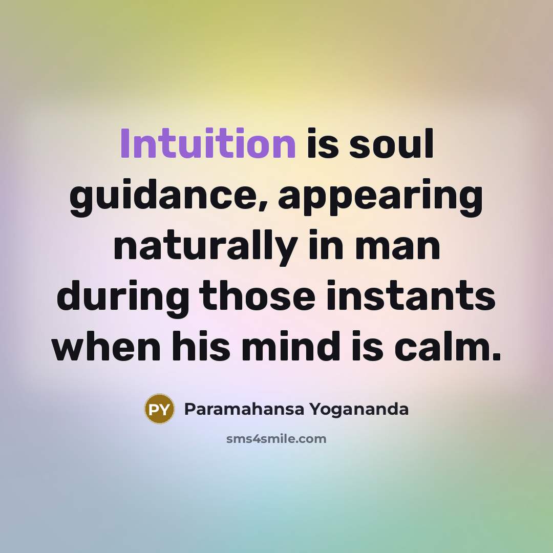 “Intuition is soul guidance, appearing naturally in man during those…” quote by Paramahansa Yogananda