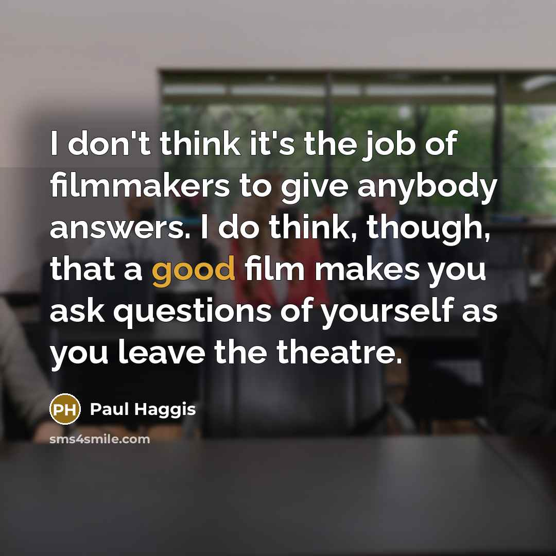 “I don't think it's the job of filmmakers to give…” quote by Paul Haggis