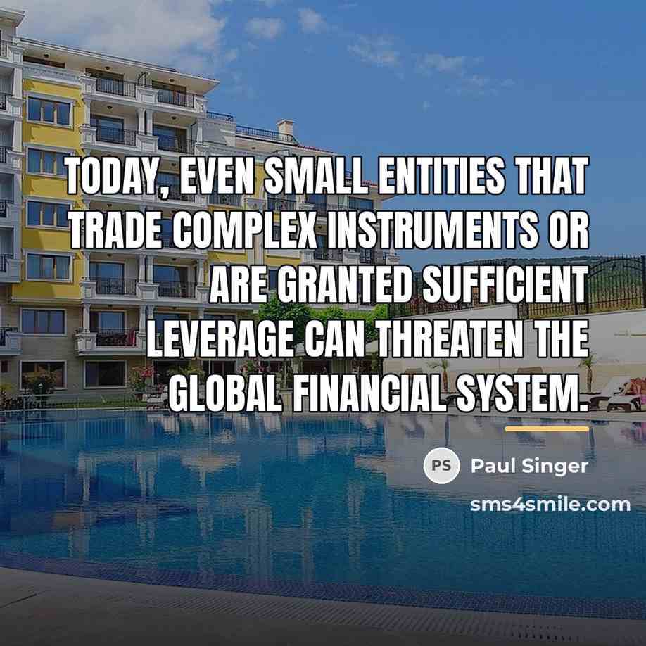 “Today, even small entities that trade complex instruments or are…” quote by Paul Singer