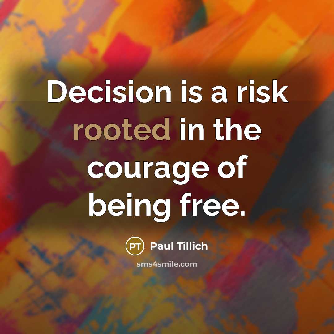 “Decision is a risk rooted in the courage of being…” quote by Paul Tillich