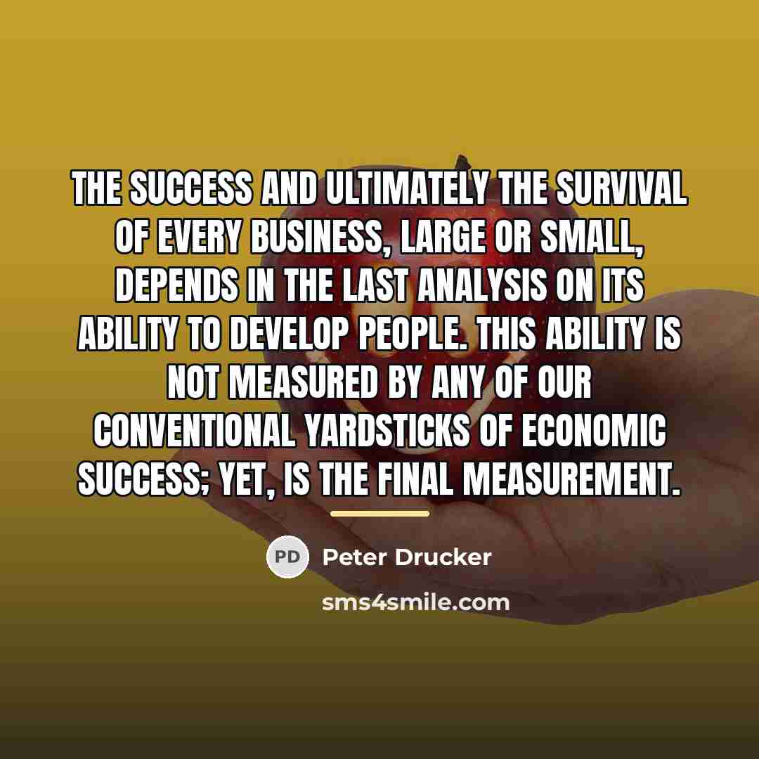 “The success and ultimately the survival of every business, large…” quote by Peter Drucker