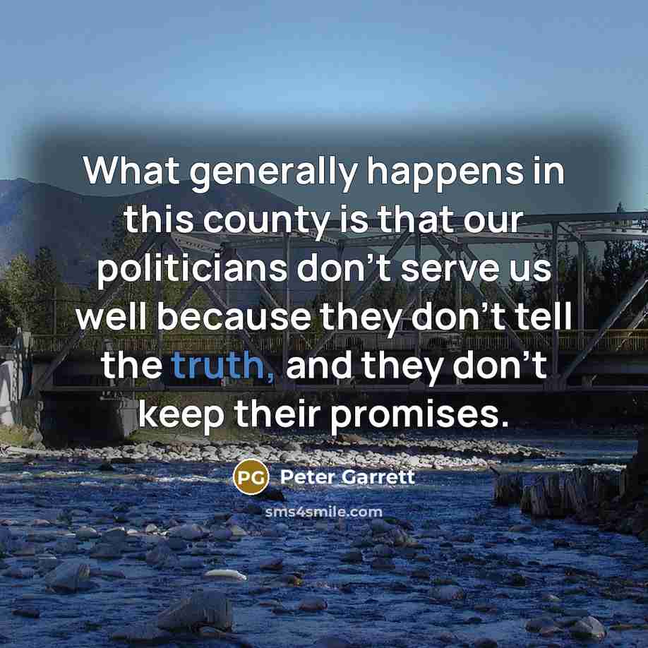 “What generally happens in this county is that our politicians…” quote by Peter Garrett