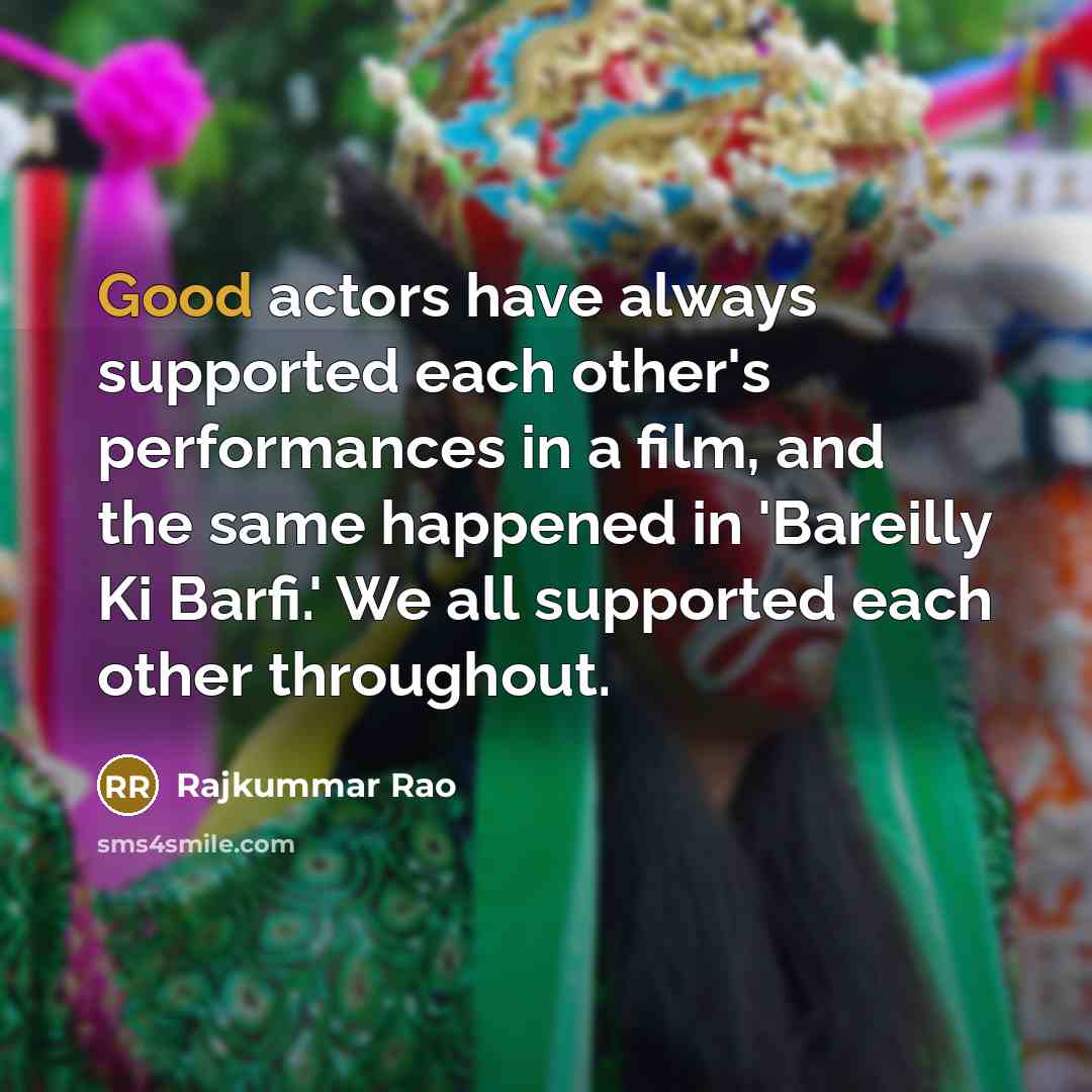 “Good actors have always supported each other's performances in a…” quote by Rajkummar Rao