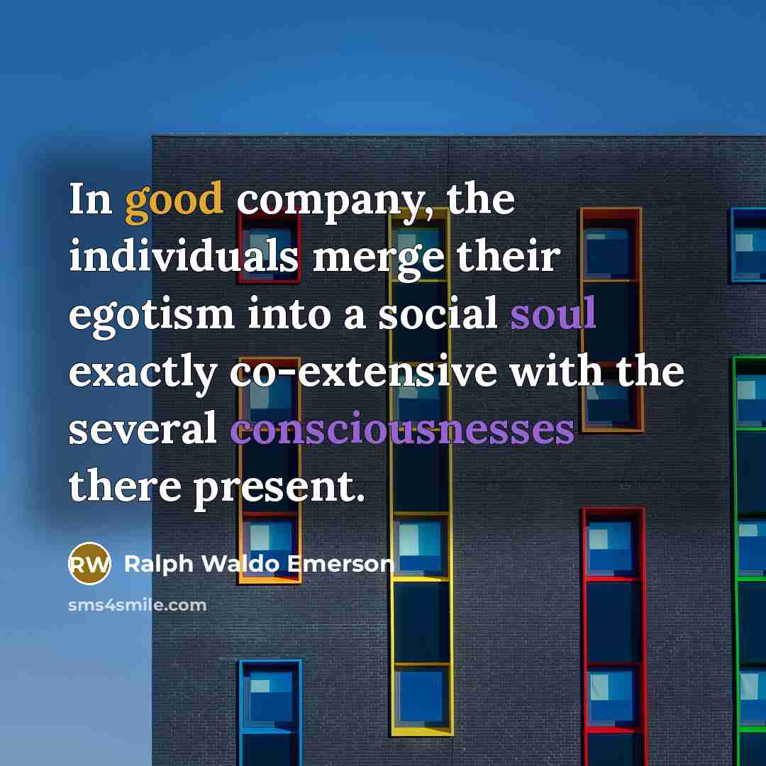 “In good company, the individuals merge their egotism into a…” quote by Ralph Waldo Emerson