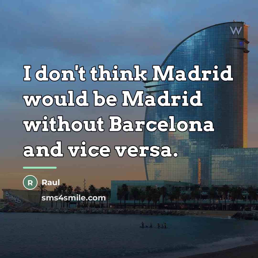 “I don't think Madrid would be Madrid without Barcelona and…” quote by Raul