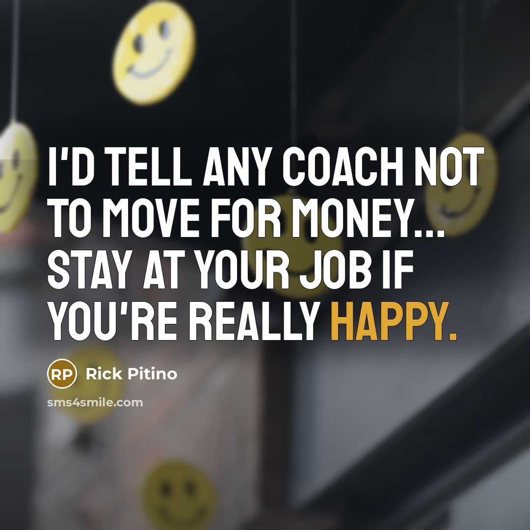 “I'd tell any coach not to move for money... Stay…” quote by Rick Pitino
