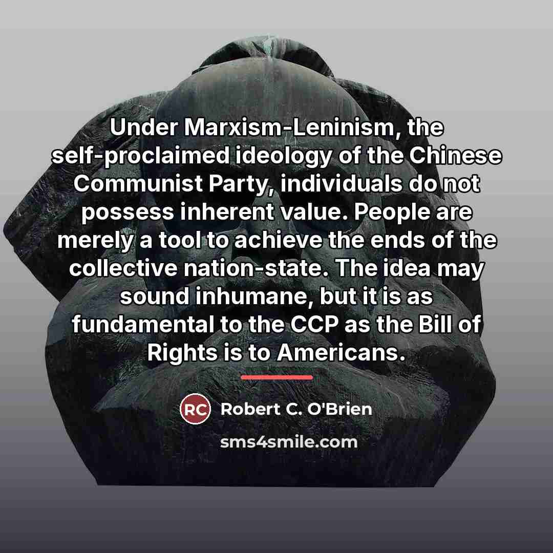“Under Marxism-Leninism, the self-proclaimed ideology of the Chinese Communist Party,…” quote by Robert C. O'Brien
