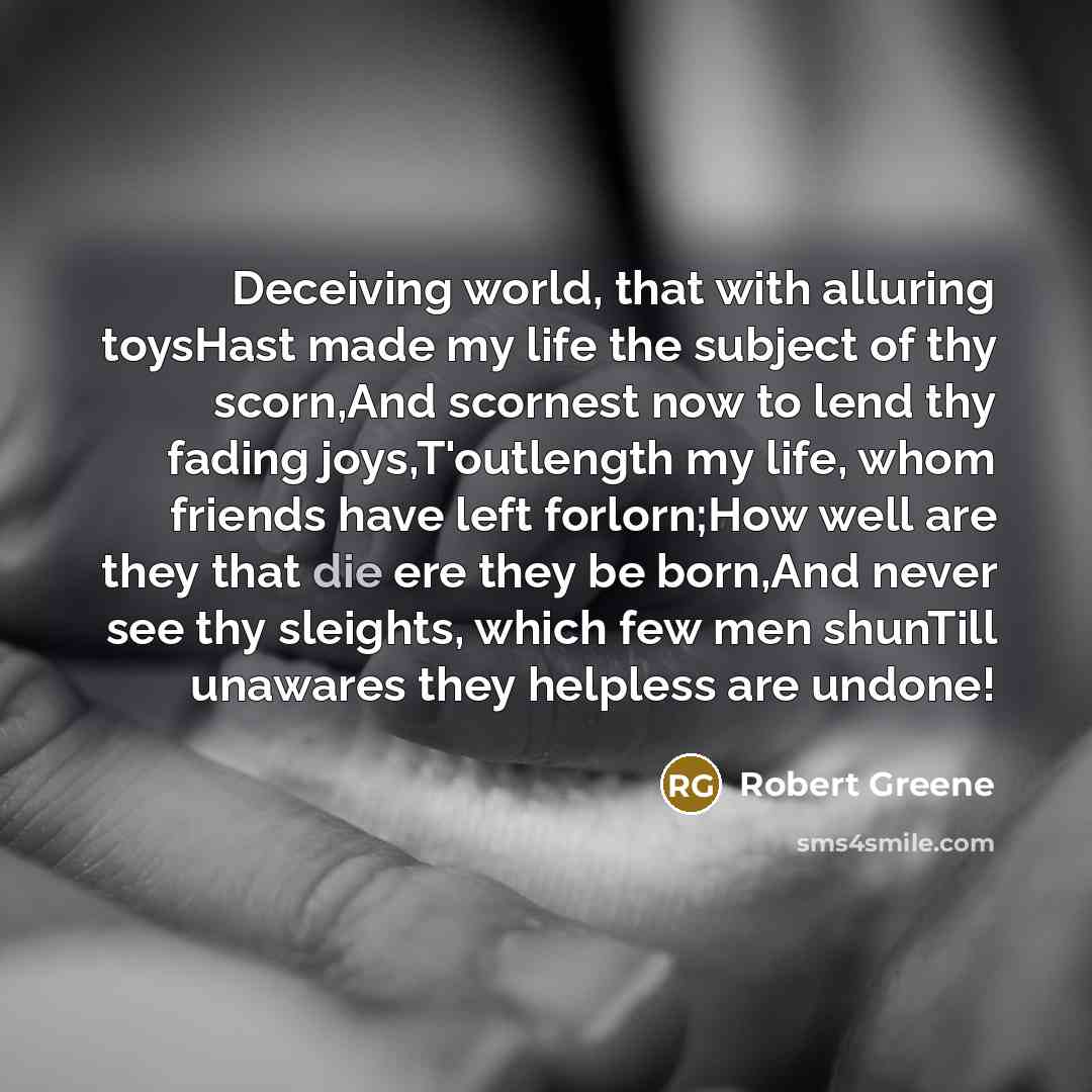 “Deceiving world, that with alluring toysHast made my life the…” quote by Robert Greene