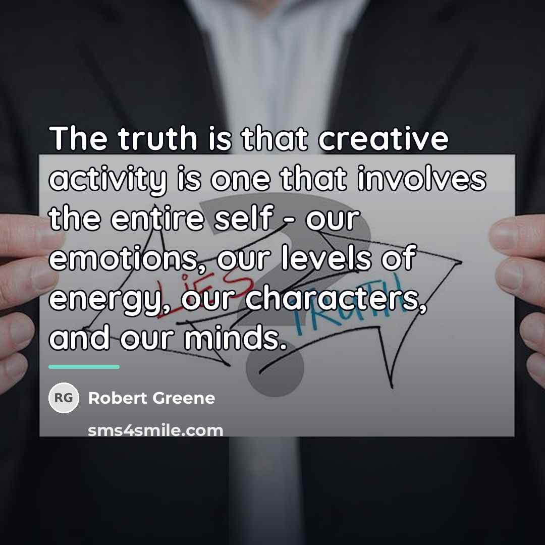 “The truth is that creative activity is one that involves…” quote by Robert Greene